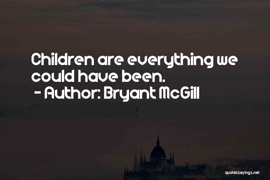 Bryant McGill Quotes: Children Are Everything We Could Have Been.