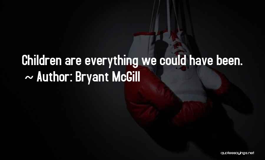 Bryant McGill Quotes: Children Are Everything We Could Have Been.