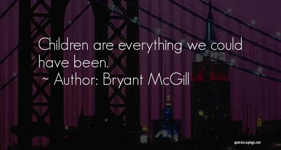 Bryant McGill Quotes: Children Are Everything We Could Have Been.