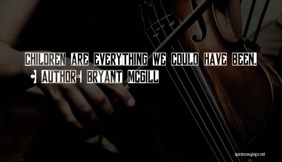 Bryant McGill Quotes: Children Are Everything We Could Have Been.