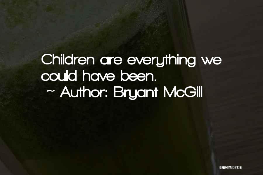 Bryant McGill Quotes: Children Are Everything We Could Have Been.