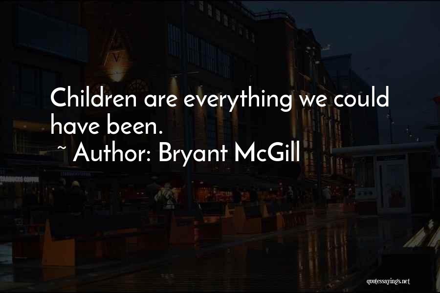 Bryant McGill Quotes: Children Are Everything We Could Have Been.