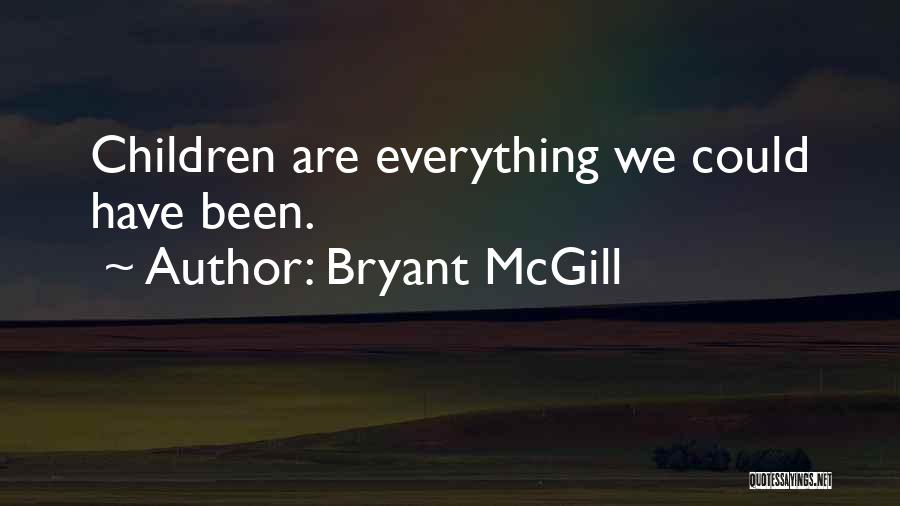 Bryant McGill Quotes: Children Are Everything We Could Have Been.