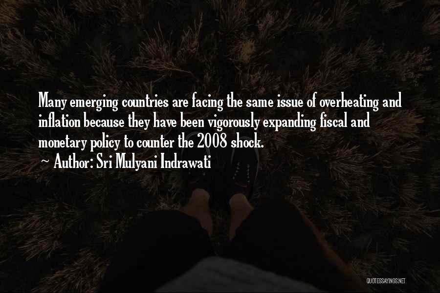 Sri Mulyani Indrawati Quotes: Many Emerging Countries Are Facing The Same Issue Of Overheating And Inflation Because They Have Been Vigorously Expanding Fiscal And