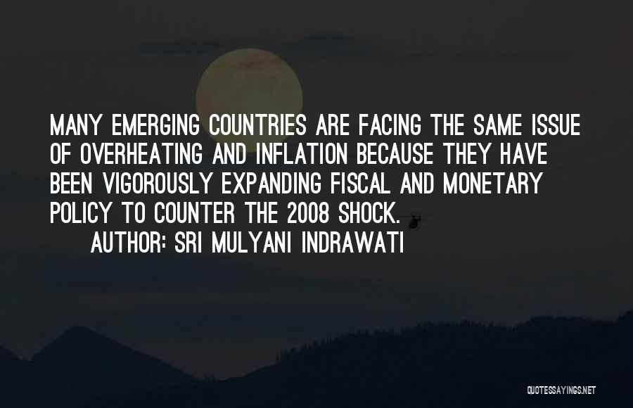 Sri Mulyani Indrawati Quotes: Many Emerging Countries Are Facing The Same Issue Of Overheating And Inflation Because They Have Been Vigorously Expanding Fiscal And