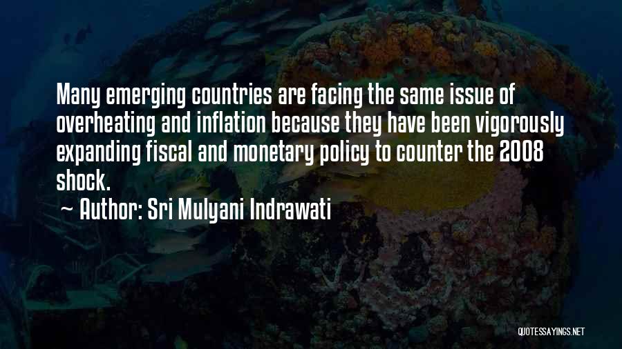 Sri Mulyani Indrawati Quotes: Many Emerging Countries Are Facing The Same Issue Of Overheating And Inflation Because They Have Been Vigorously Expanding Fiscal And