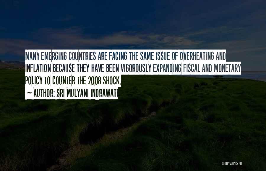 Sri Mulyani Indrawati Quotes: Many Emerging Countries Are Facing The Same Issue Of Overheating And Inflation Because They Have Been Vigorously Expanding Fiscal And