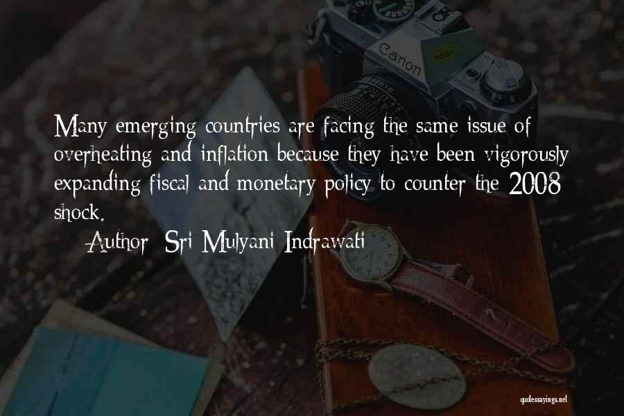 Sri Mulyani Indrawati Quotes: Many Emerging Countries Are Facing The Same Issue Of Overheating And Inflation Because They Have Been Vigorously Expanding Fiscal And