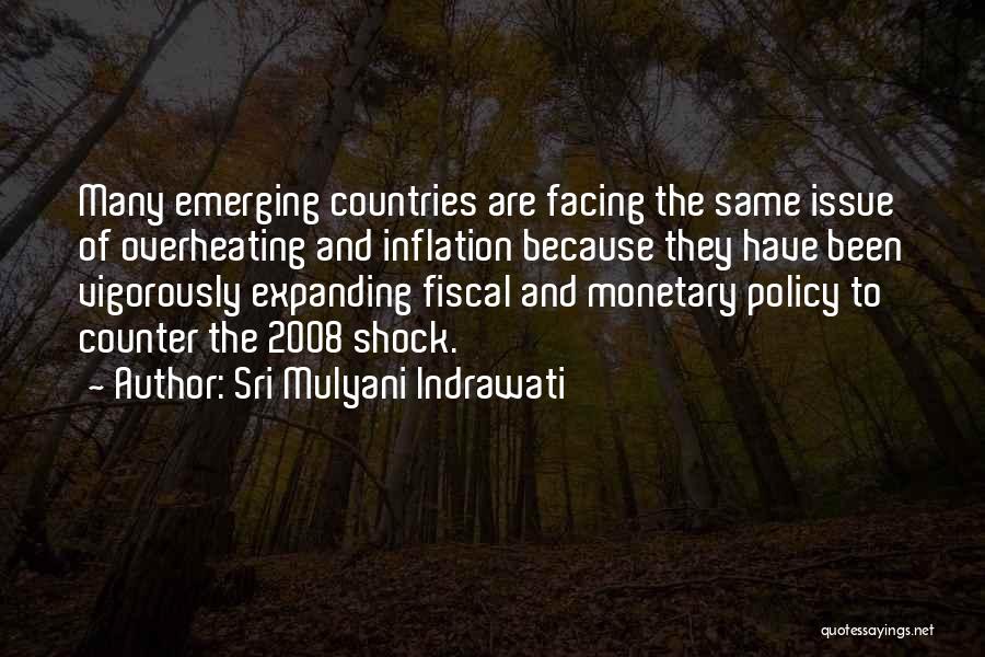 Sri Mulyani Indrawati Quotes: Many Emerging Countries Are Facing The Same Issue Of Overheating And Inflation Because They Have Been Vigorously Expanding Fiscal And