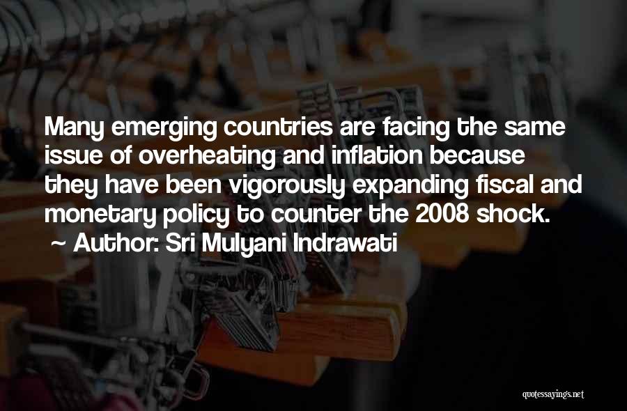 Sri Mulyani Indrawati Quotes: Many Emerging Countries Are Facing The Same Issue Of Overheating And Inflation Because They Have Been Vigorously Expanding Fiscal And