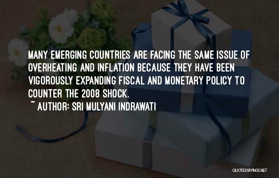 Sri Mulyani Indrawati Quotes: Many Emerging Countries Are Facing The Same Issue Of Overheating And Inflation Because They Have Been Vigorously Expanding Fiscal And