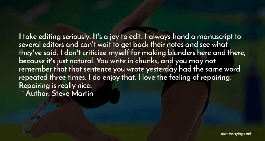 Steve Martin Quotes: I Take Editing Seriously. It's A Joy To Edit. I Always Hand A Manuscript To Several Editors And Can't Wait