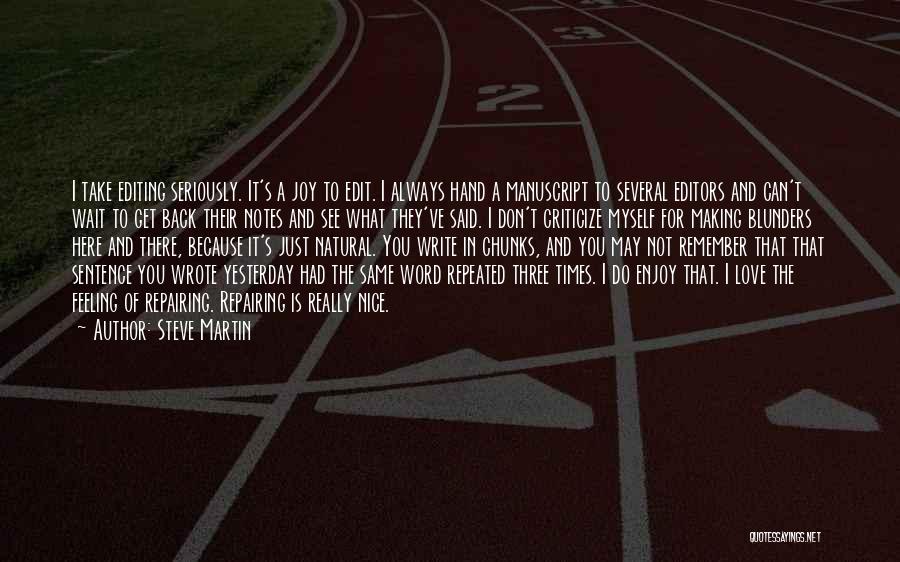 Steve Martin Quotes: I Take Editing Seriously. It's A Joy To Edit. I Always Hand A Manuscript To Several Editors And Can't Wait