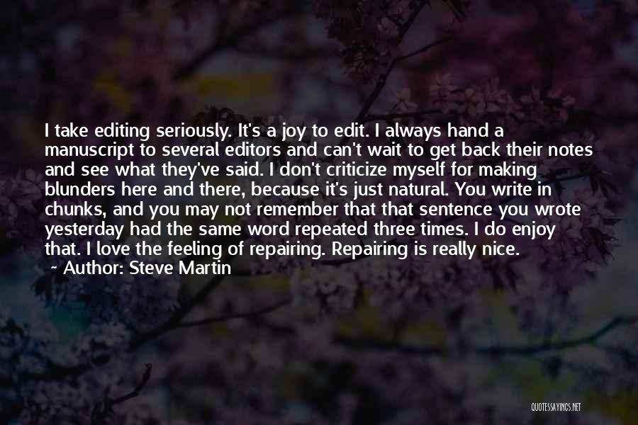 Steve Martin Quotes: I Take Editing Seriously. It's A Joy To Edit. I Always Hand A Manuscript To Several Editors And Can't Wait
