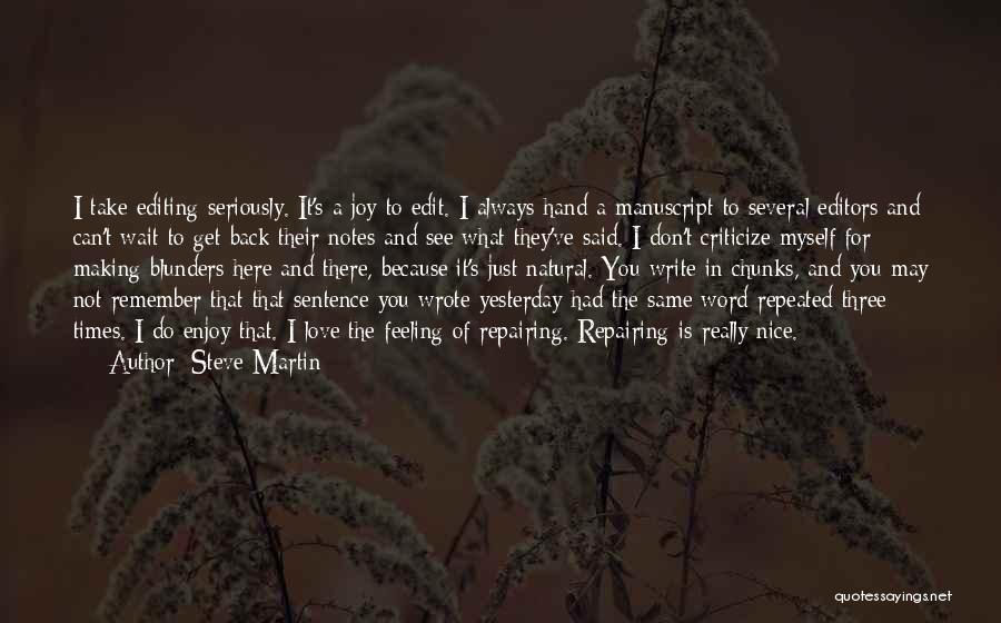 Steve Martin Quotes: I Take Editing Seriously. It's A Joy To Edit. I Always Hand A Manuscript To Several Editors And Can't Wait