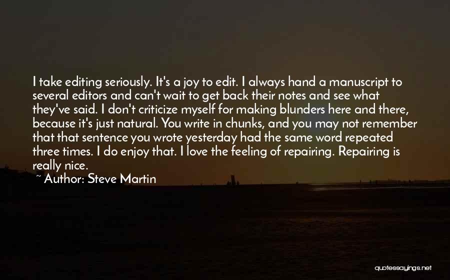 Steve Martin Quotes: I Take Editing Seriously. It's A Joy To Edit. I Always Hand A Manuscript To Several Editors And Can't Wait