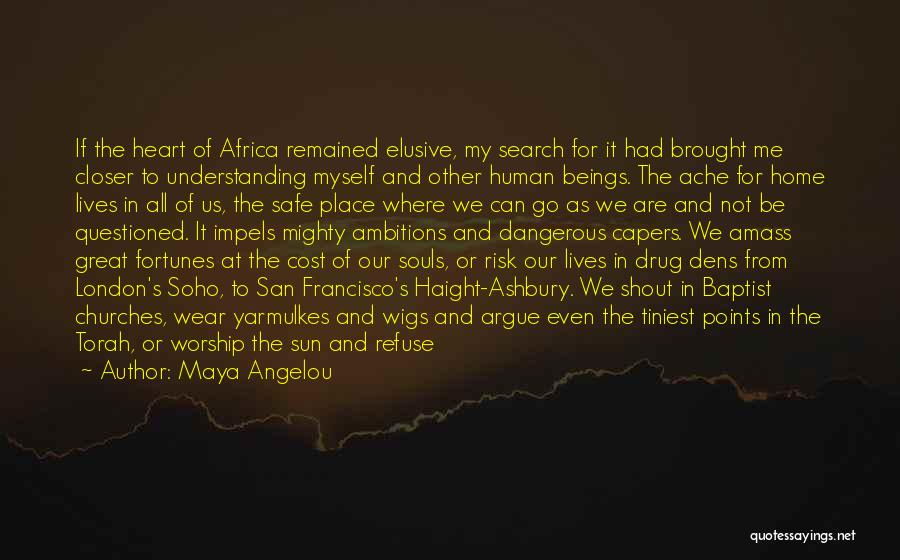 Maya Angelou Quotes: If The Heart Of Africa Remained Elusive, My Search For It Had Brought Me Closer To Understanding Myself And Other