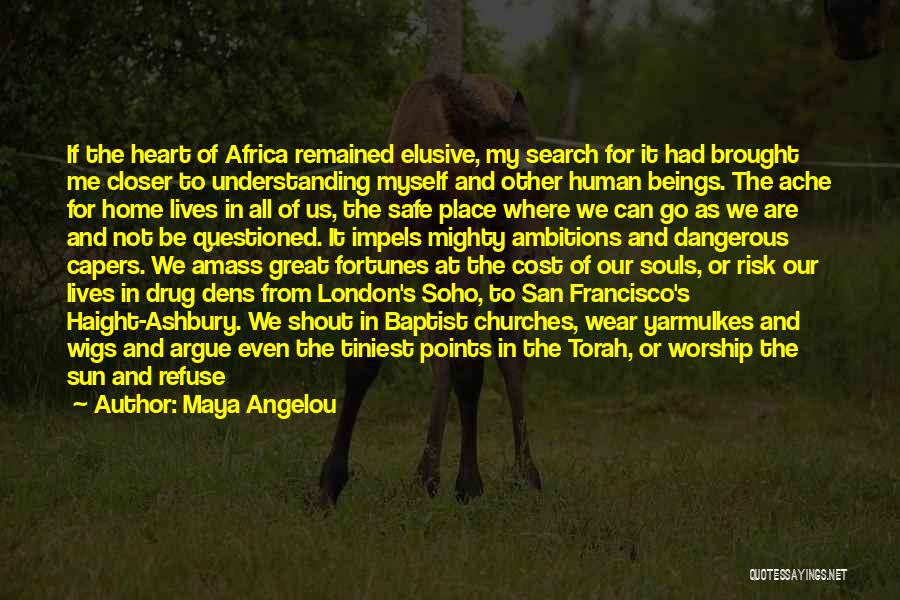 Maya Angelou Quotes: If The Heart Of Africa Remained Elusive, My Search For It Had Brought Me Closer To Understanding Myself And Other