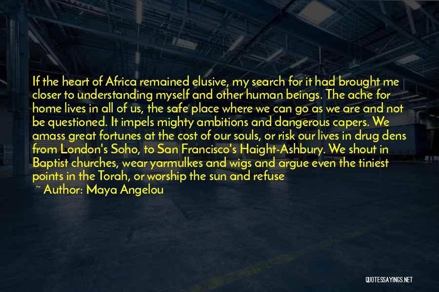 Maya Angelou Quotes: If The Heart Of Africa Remained Elusive, My Search For It Had Brought Me Closer To Understanding Myself And Other