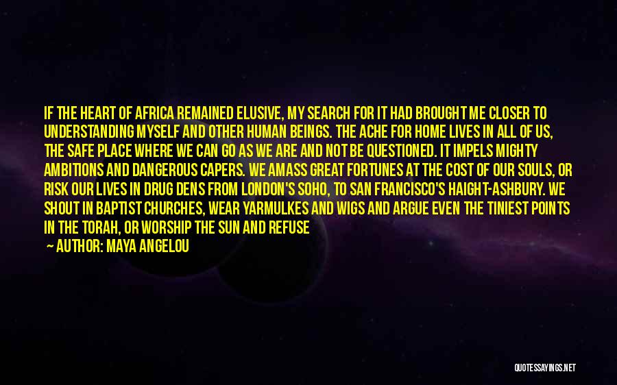 Maya Angelou Quotes: If The Heart Of Africa Remained Elusive, My Search For It Had Brought Me Closer To Understanding Myself And Other