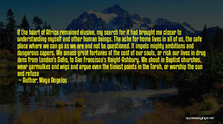 Maya Angelou Quotes: If The Heart Of Africa Remained Elusive, My Search For It Had Brought Me Closer To Understanding Myself And Other