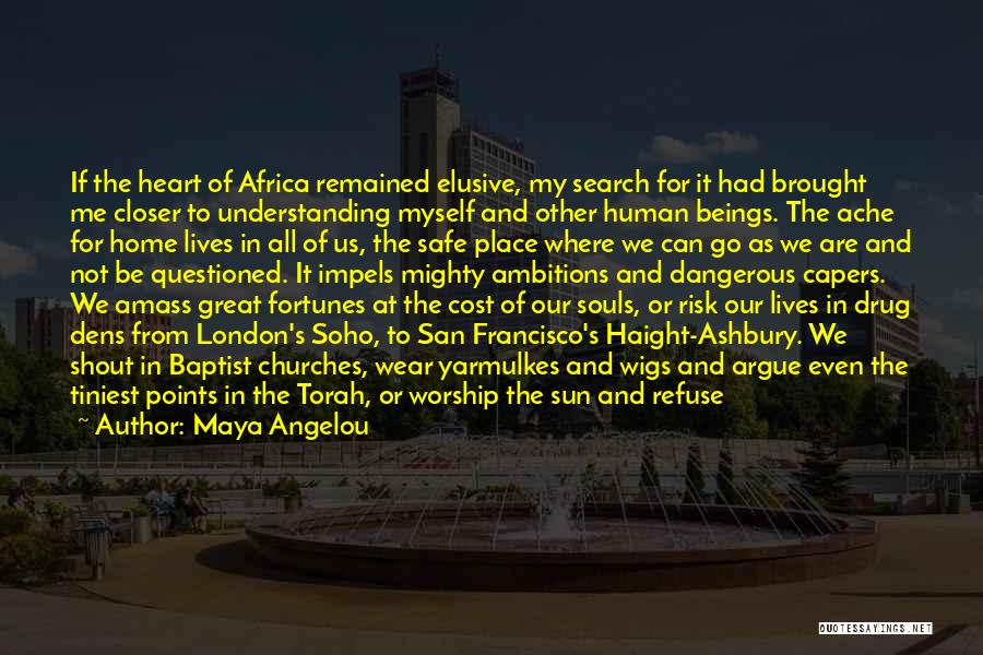 Maya Angelou Quotes: If The Heart Of Africa Remained Elusive, My Search For It Had Brought Me Closer To Understanding Myself And Other