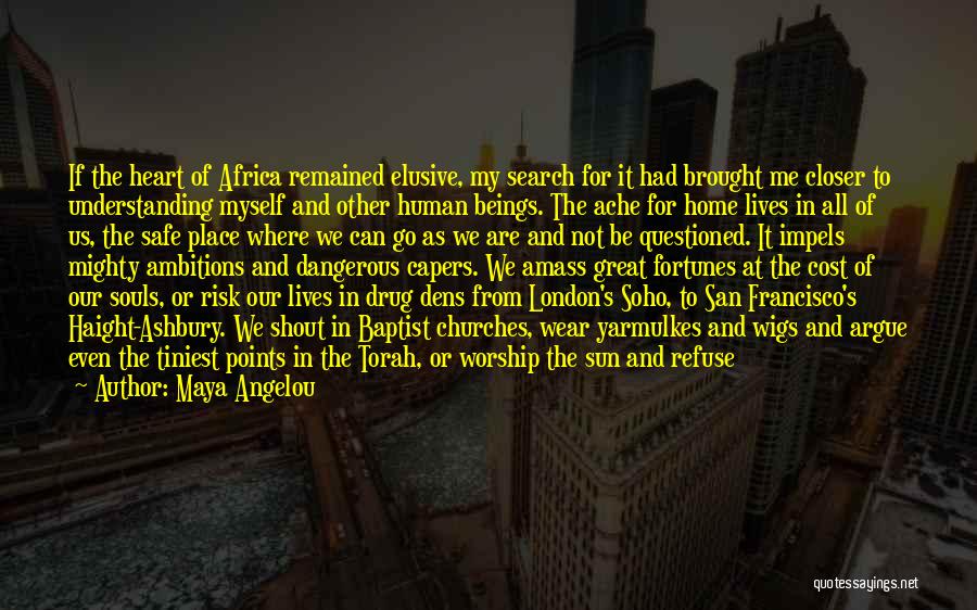 Maya Angelou Quotes: If The Heart Of Africa Remained Elusive, My Search For It Had Brought Me Closer To Understanding Myself And Other