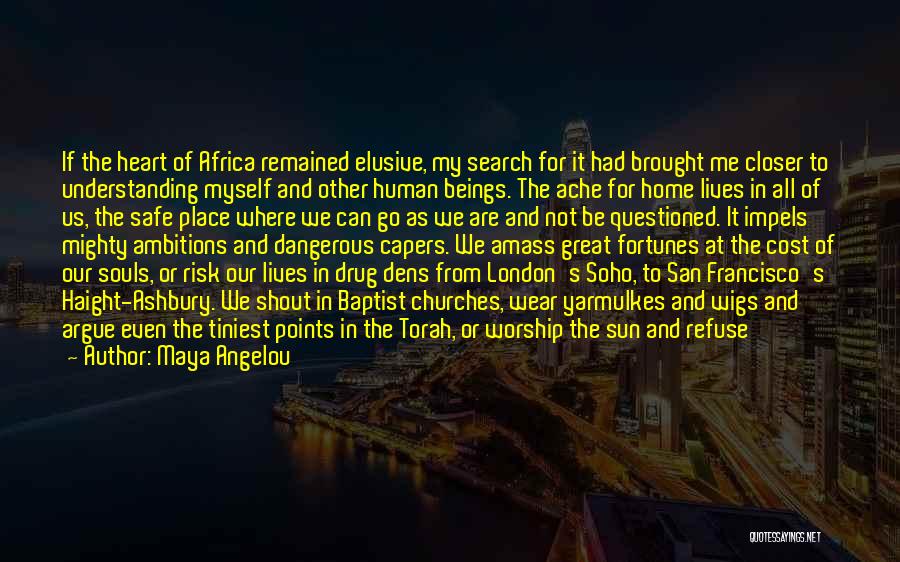 Maya Angelou Quotes: If The Heart Of Africa Remained Elusive, My Search For It Had Brought Me Closer To Understanding Myself And Other