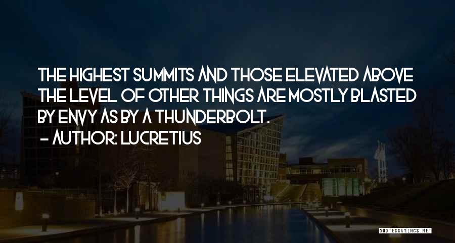 Lucretius Quotes: The Highest Summits And Those Elevated Above The Level Of Other Things Are Mostly Blasted By Envy As By A