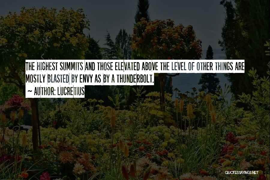 Lucretius Quotes: The Highest Summits And Those Elevated Above The Level Of Other Things Are Mostly Blasted By Envy As By A