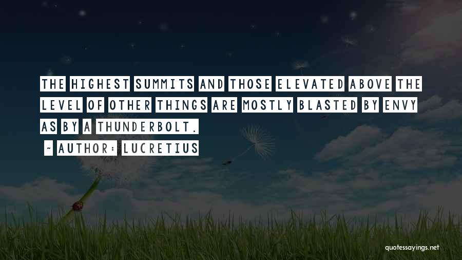 Lucretius Quotes: The Highest Summits And Those Elevated Above The Level Of Other Things Are Mostly Blasted By Envy As By A