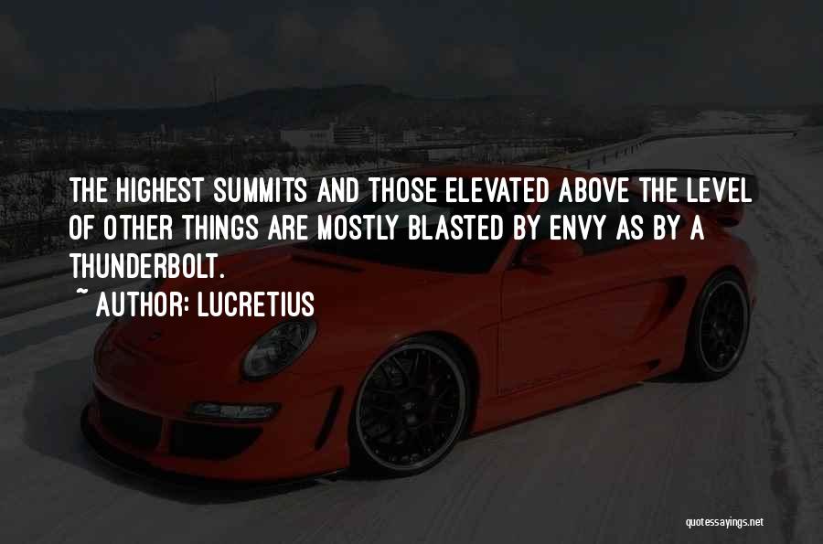 Lucretius Quotes: The Highest Summits And Those Elevated Above The Level Of Other Things Are Mostly Blasted By Envy As By A