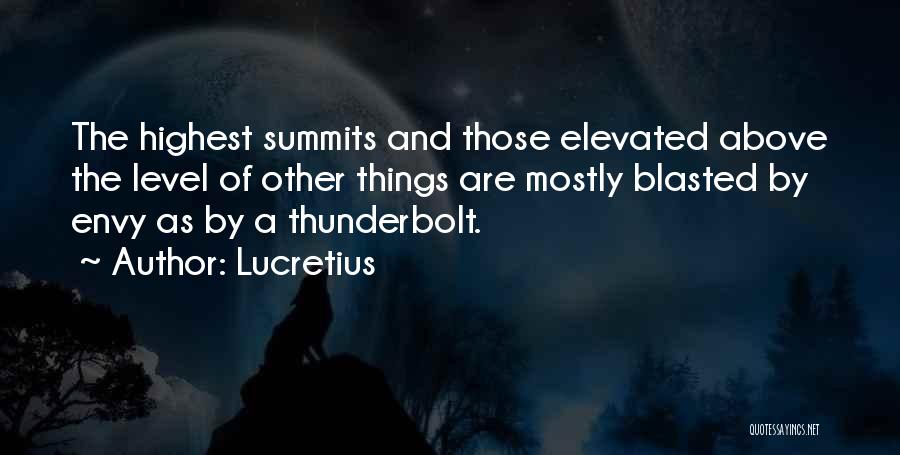 Lucretius Quotes: The Highest Summits And Those Elevated Above The Level Of Other Things Are Mostly Blasted By Envy As By A