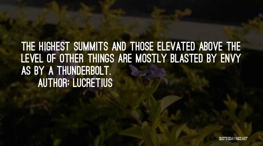 Lucretius Quotes: The Highest Summits And Those Elevated Above The Level Of Other Things Are Mostly Blasted By Envy As By A