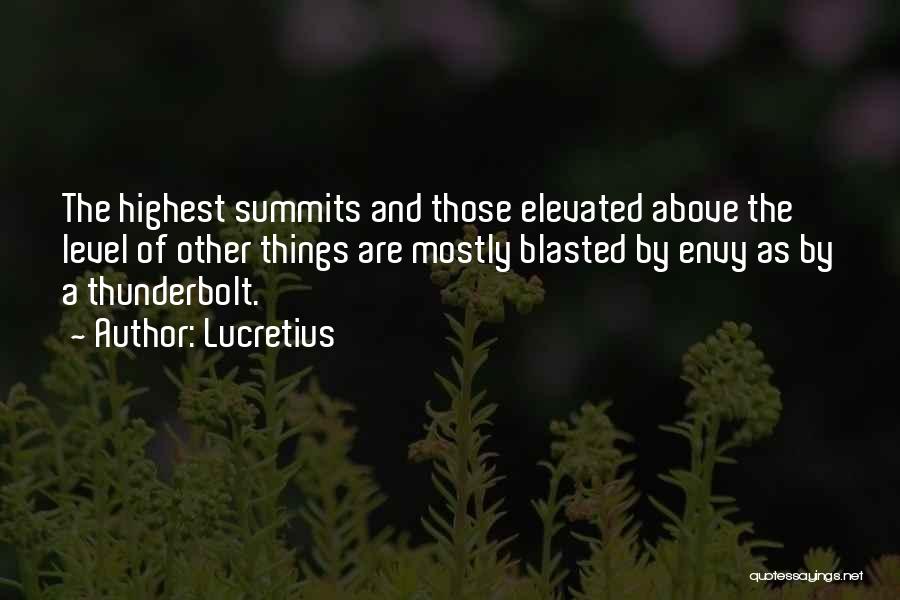 Lucretius Quotes: The Highest Summits And Those Elevated Above The Level Of Other Things Are Mostly Blasted By Envy As By A