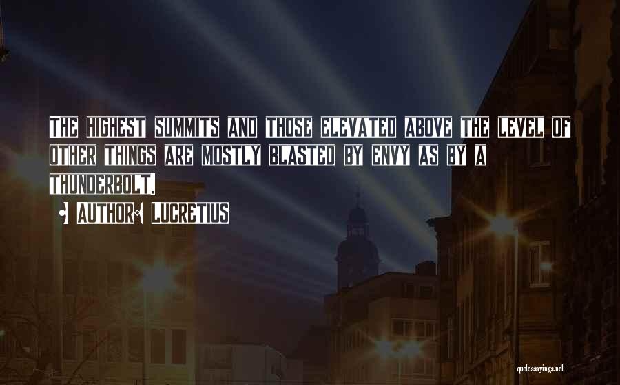 Lucretius Quotes: The Highest Summits And Those Elevated Above The Level Of Other Things Are Mostly Blasted By Envy As By A