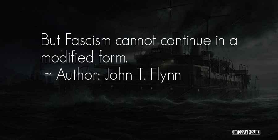 John T. Flynn Quotes: But Fascism Cannot Continue In A Modified Form.