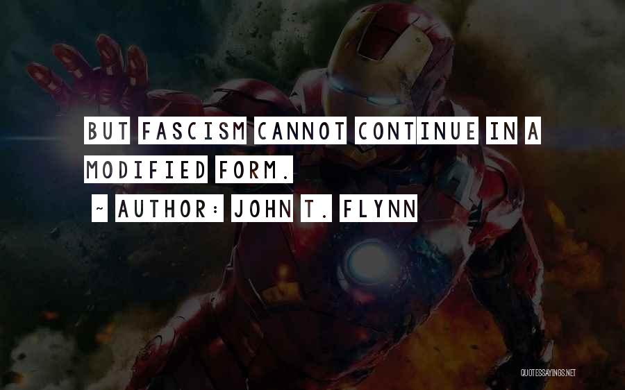 John T. Flynn Quotes: But Fascism Cannot Continue In A Modified Form.