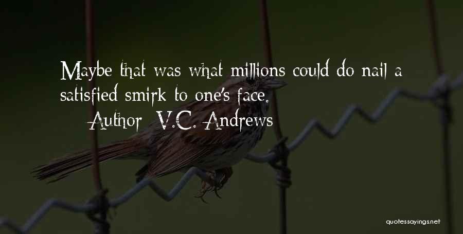 V.C. Andrews Quotes: Maybe That Was What Millions Could Do Nail A Satisfied Smirk To One's Face.