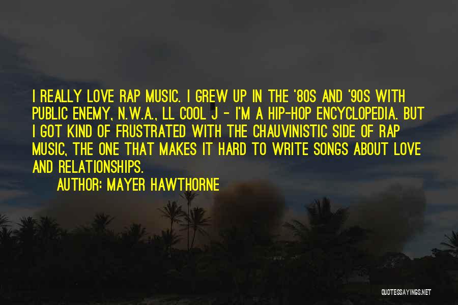Mayer Hawthorne Quotes: I Really Love Rap Music. I Grew Up In The '80s And '90s With Public Enemy, N.w.a., Ll Cool J