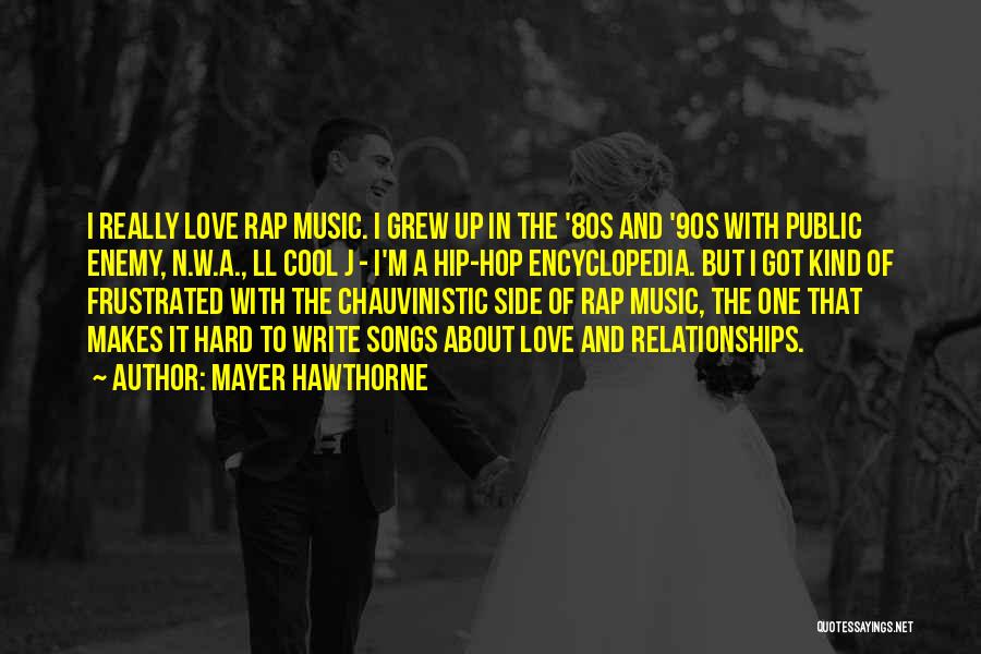 Mayer Hawthorne Quotes: I Really Love Rap Music. I Grew Up In The '80s And '90s With Public Enemy, N.w.a., Ll Cool J