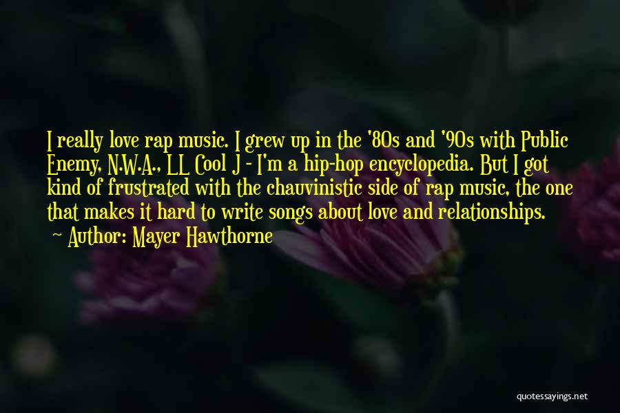 Mayer Hawthorne Quotes: I Really Love Rap Music. I Grew Up In The '80s And '90s With Public Enemy, N.w.a., Ll Cool J