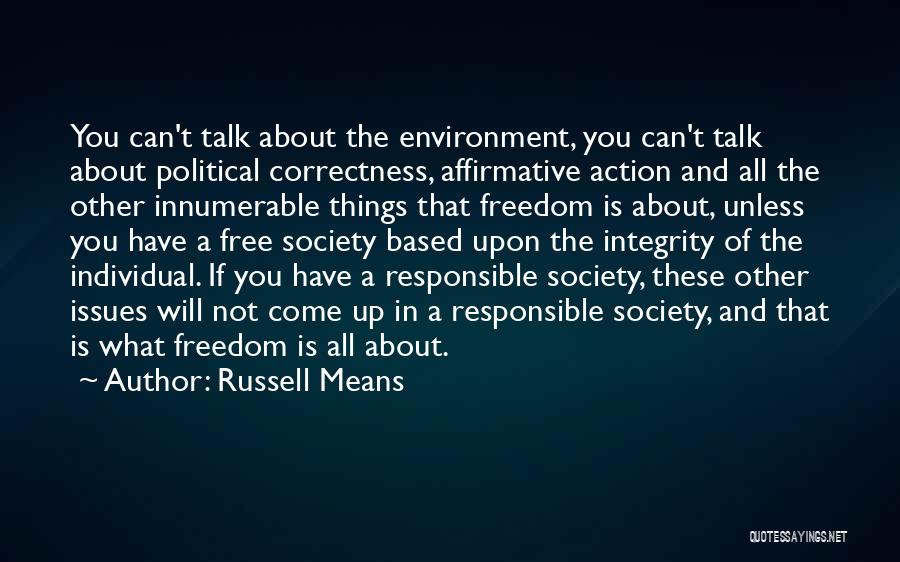 Russell Means Quotes: You Can't Talk About The Environment, You Can't Talk About Political Correctness, Affirmative Action And All The Other Innumerable Things