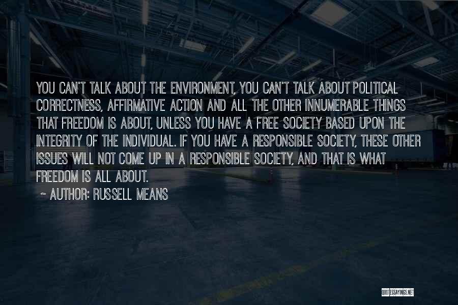 Russell Means Quotes: You Can't Talk About The Environment, You Can't Talk About Political Correctness, Affirmative Action And All The Other Innumerable Things