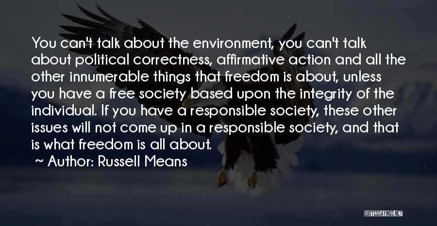 Russell Means Quotes: You Can't Talk About The Environment, You Can't Talk About Political Correctness, Affirmative Action And All The Other Innumerable Things