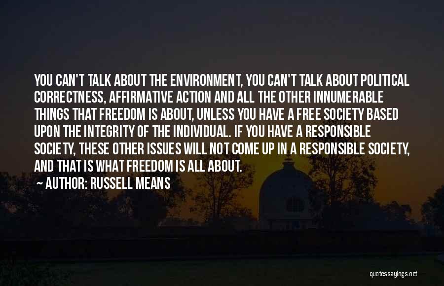 Russell Means Quotes: You Can't Talk About The Environment, You Can't Talk About Political Correctness, Affirmative Action And All The Other Innumerable Things