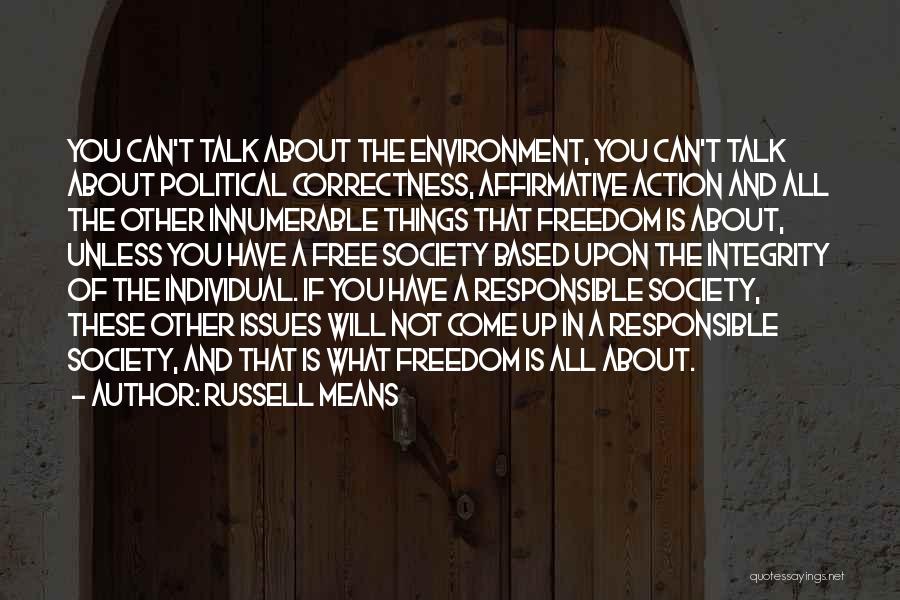 Russell Means Quotes: You Can't Talk About The Environment, You Can't Talk About Political Correctness, Affirmative Action And All The Other Innumerable Things