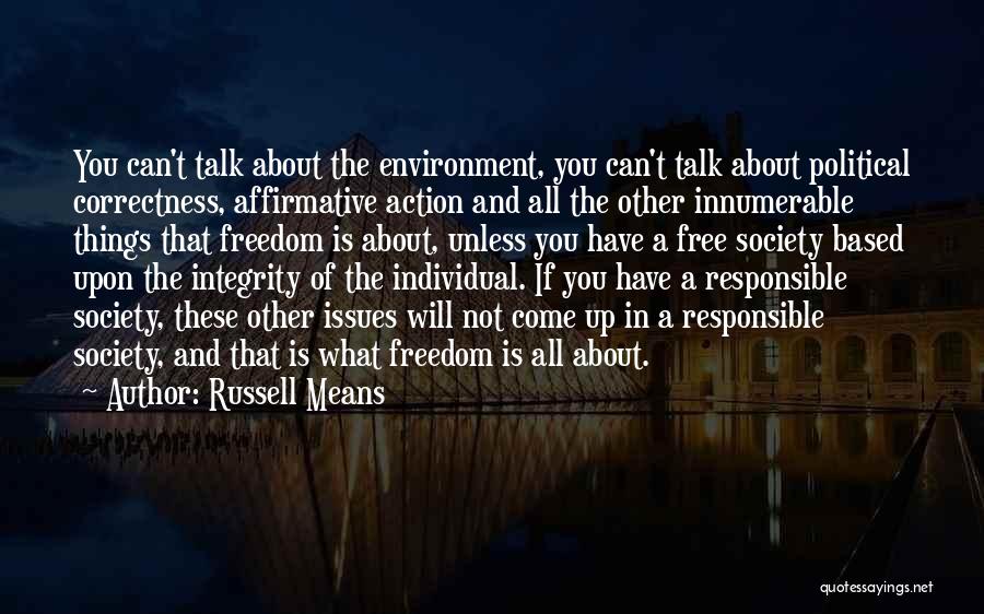 Russell Means Quotes: You Can't Talk About The Environment, You Can't Talk About Political Correctness, Affirmative Action And All The Other Innumerable Things