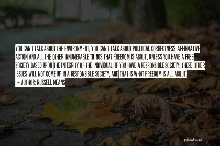 Russell Means Quotes: You Can't Talk About The Environment, You Can't Talk About Political Correctness, Affirmative Action And All The Other Innumerable Things