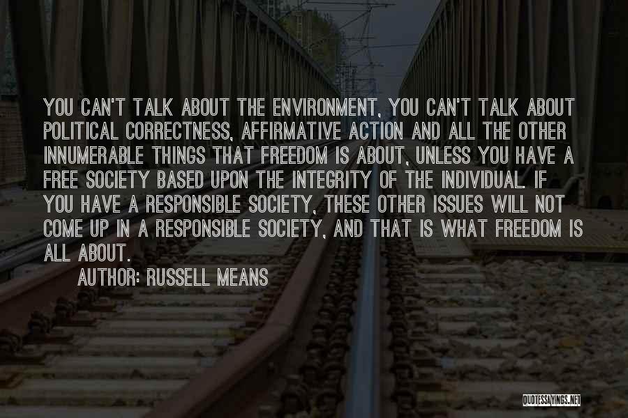 Russell Means Quotes: You Can't Talk About The Environment, You Can't Talk About Political Correctness, Affirmative Action And All The Other Innumerable Things
